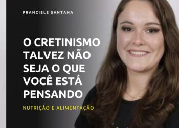 O cretinismo talvez não seja o que você está pensando