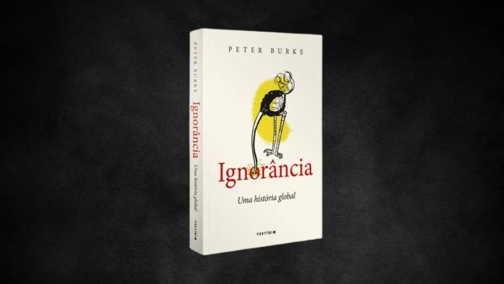 Resenha de ‘Ignorância: Uma História Global’, de Peter Burke Resenha de ‘Ignorância: Uma História Global’, de Peter Burke