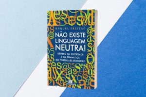 Resenha do livro ‘Não existe linguagem neutra!’ e o debate sobre inclusão na língua Resenha do livro 'Não existe linguagem neutra!' e o debate sobre inclusão na língua