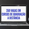 Universidade pública em MG oferece 350 vagas gratuitas em cursos de graduação a distância